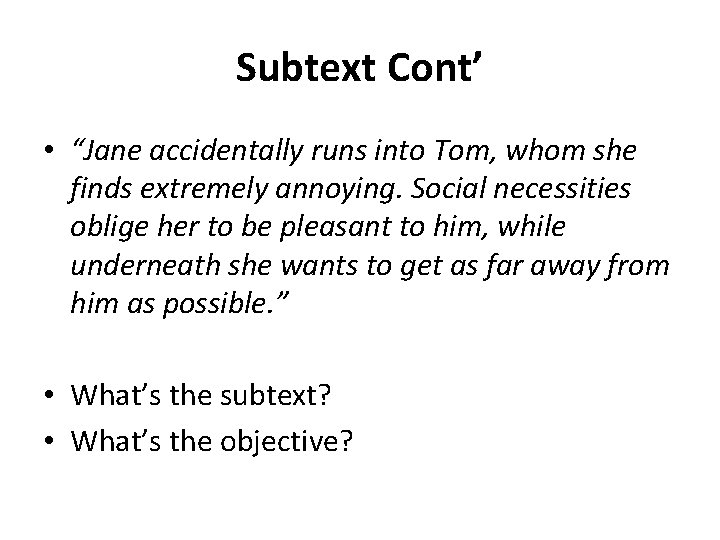 Subtext Cont’ • “Jane accidentally runs into Tom, whom she finds extremely annoying. Social