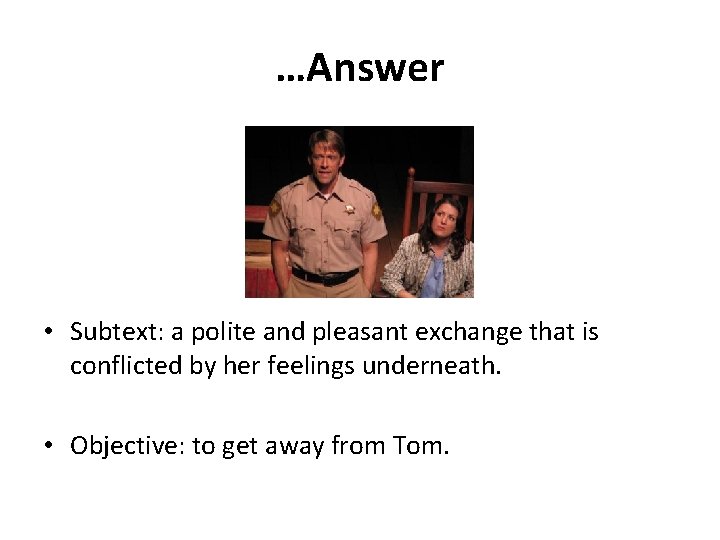 …Answer • Subtext: a polite and pleasant exchange that is conflicted by her feelings