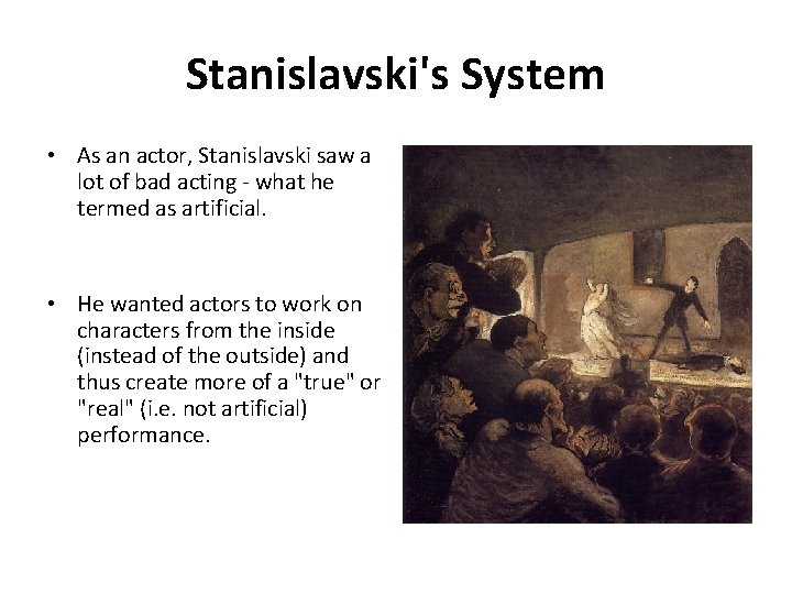 Stanislavski's System • As an actor, Stanislavski saw a lot of bad acting -