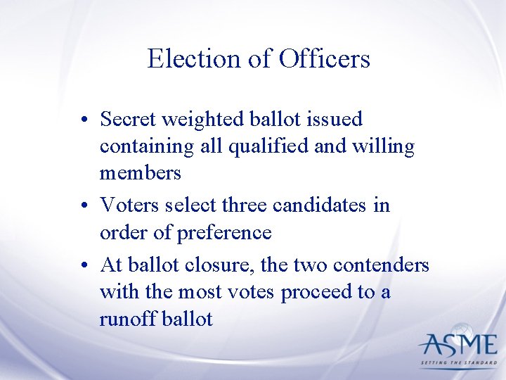 Election of Officers • Secret weighted ballot issued containing all qualified and willing members