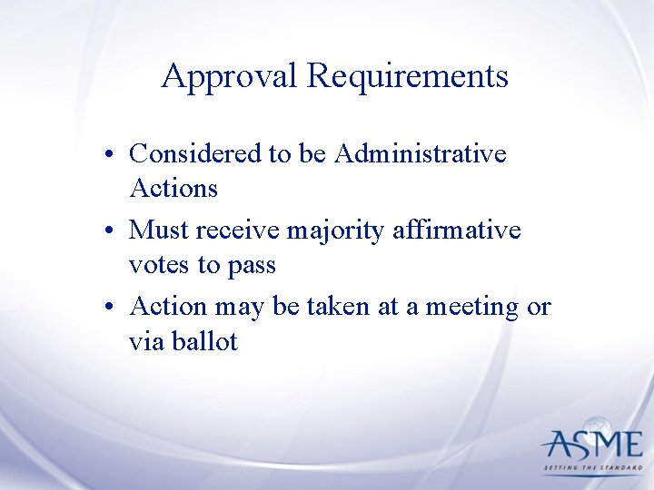 Approval Requirements • Considered to be Administrative Actions • Must receive majority affirmative votes