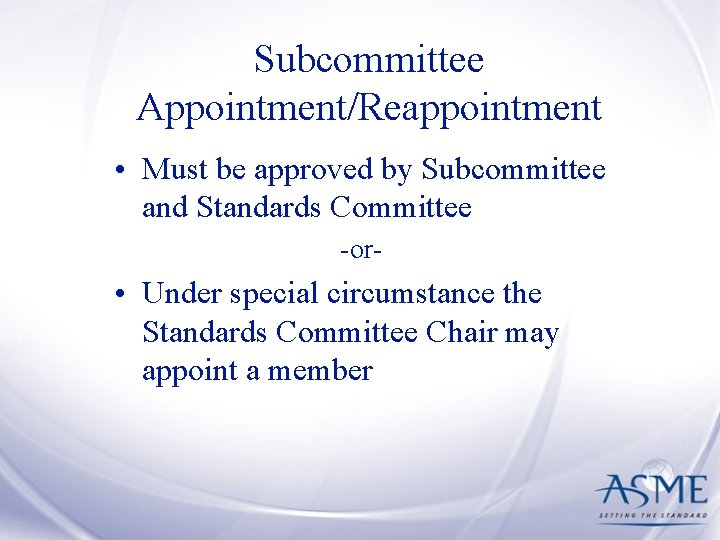 Subcommittee Appointment/Reappointment • Must be approved by Subcommittee and Standards Committee -or- • Under