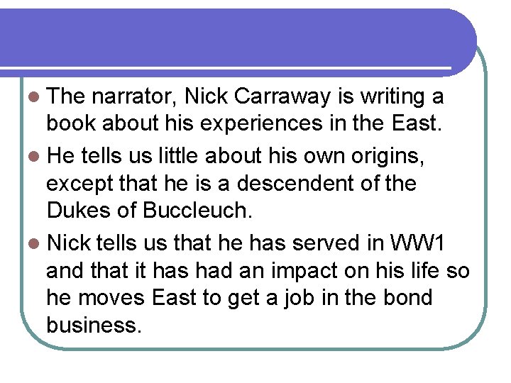 l The narrator, Nick Carraway is writing a book about his experiences in the