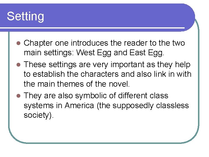 Setting Chapter one introduces the reader to the two main settings: West Egg and