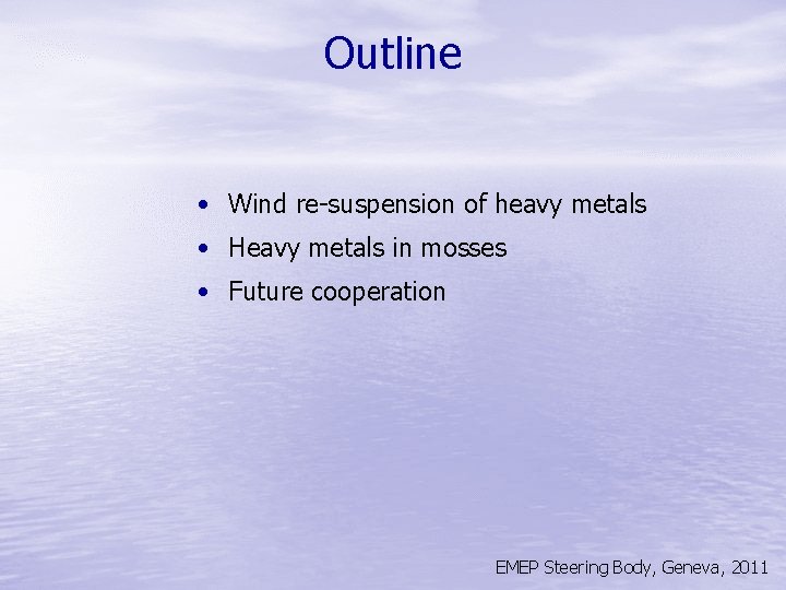 Outline • Wind re-suspension of heavy metals • Heavy metals in mosses • Future