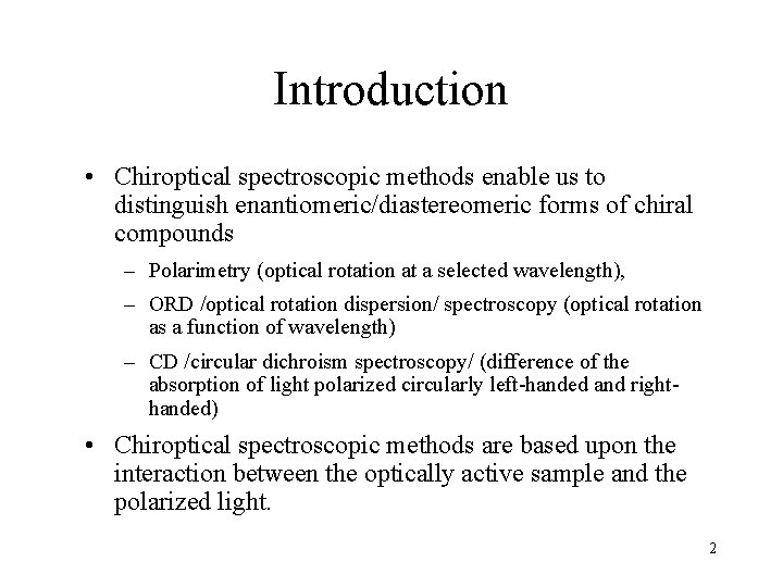 Introduction • Chiroptical spectroscopic methods enable us to distinguish enantiomeric/diastereomeric forms of chiral compounds