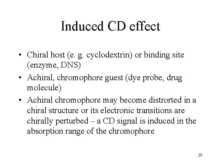 Induced CD effect • Chiral host (e. g. cyclodextrin) or binding site (enzyme, DNS)