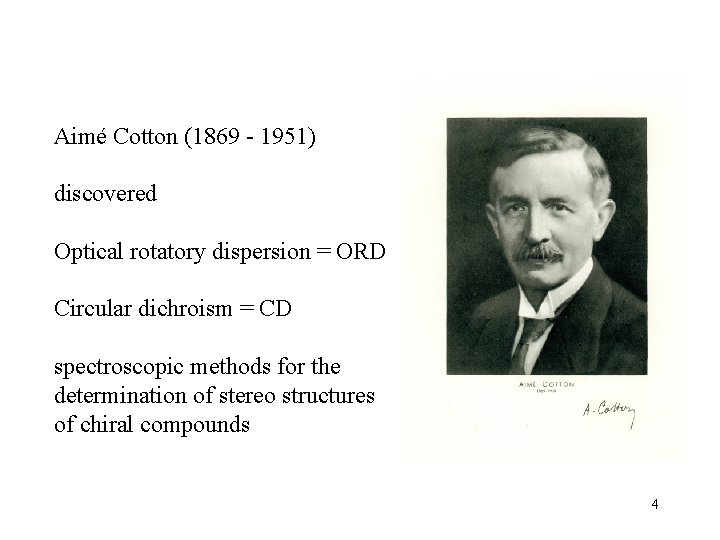 Aimé Cotton (1869 - 1951) discovered Optical rotatory dispersion = ORD Circular dichroism =