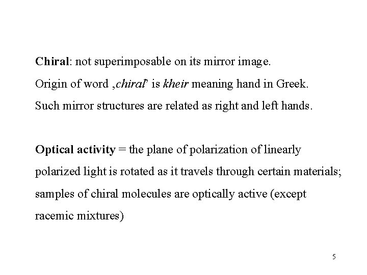 Chiral: not superimposable on its mirror image. Origin of word ‚chiral’ is kheir meaning