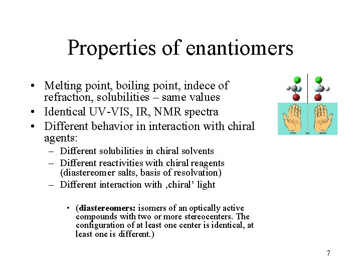 Properties of enantiomers • Melting point, boiling point, indece of refraction, solubilities – same