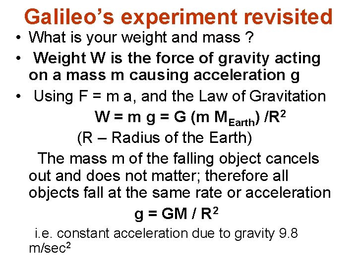 Galileo’s experiment revisited • What is your weight and mass ? • Weight W