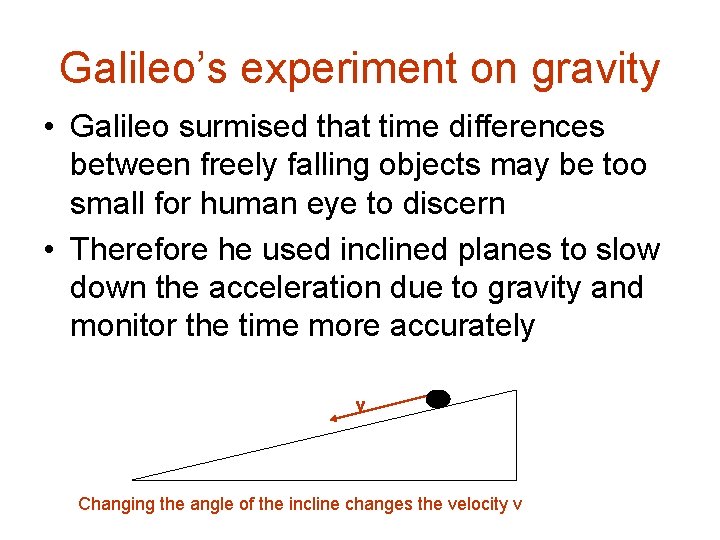 Galileo’s experiment on gravity • Galileo surmised that time differences between freely falling objects