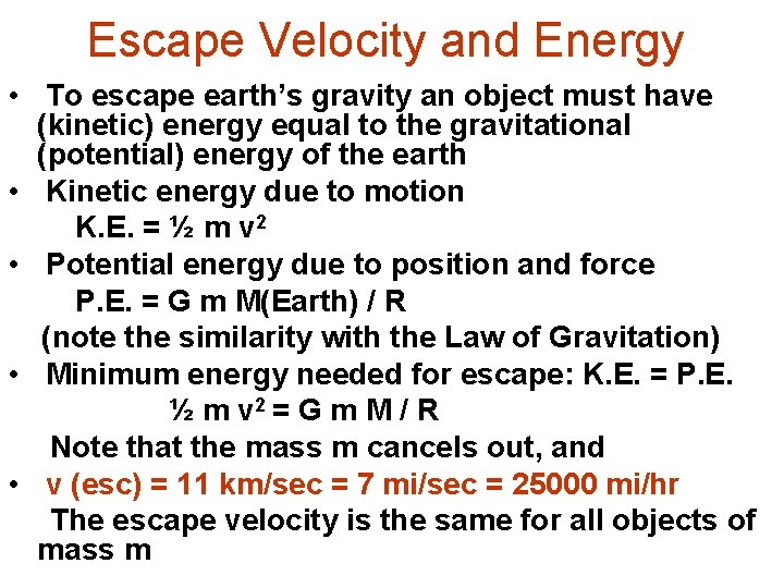 Escape Velocity and Energy • To escape earth’s gravity an object must have (kinetic)