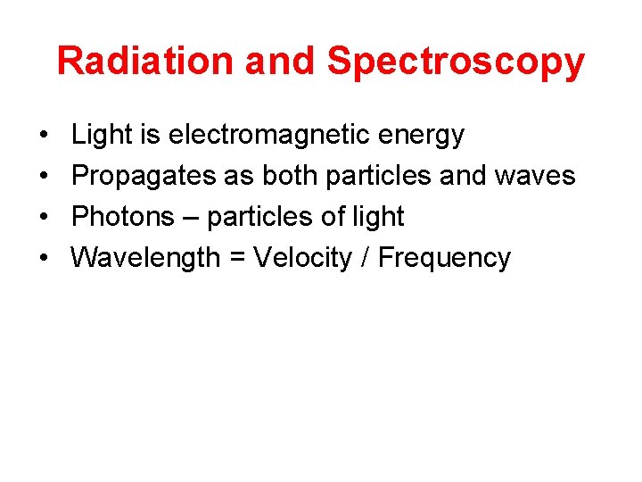 Radiation and Spectroscopy • • Light is electromagnetic energy Propagates as both particles and