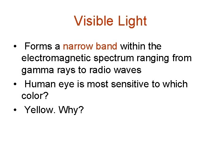Visible Light • Forms a narrow band within the electromagnetic spectrum ranging from gamma