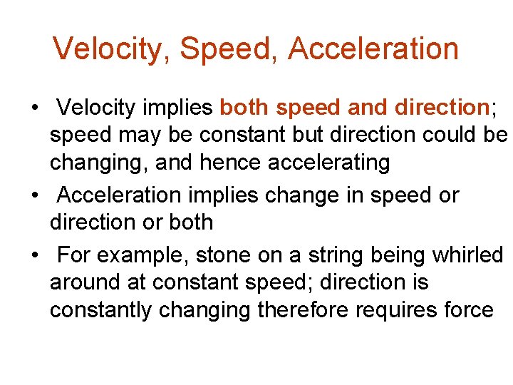 Velocity, Speed, Acceleration • Velocity implies both speed and direction; speed may be constant