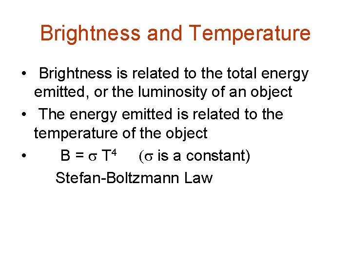 Brightness and Temperature • Brightness is related to the total energy emitted, or the