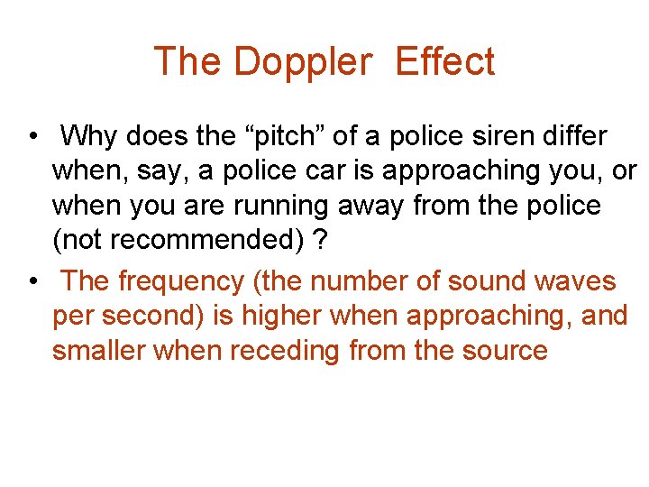 The Doppler Effect • Why does the “pitch” of a police siren differ when,