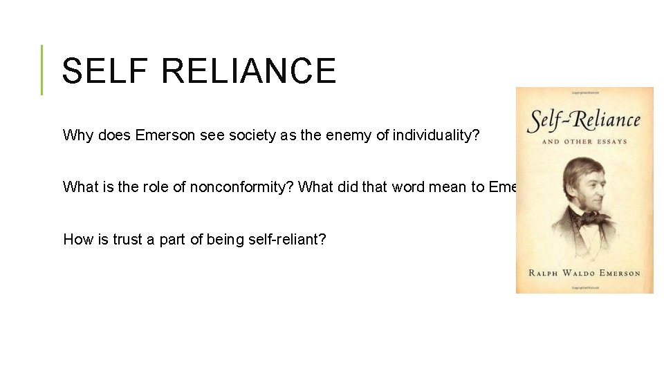 SELF RELIANCE Why does Emerson see society as the enemy of individuality? What is