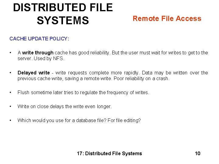 DISTRIBUTED FILE SYSTEMS Remote File Access CACHE UPDATE POLICY: • A write through cache DISTRIBUTED FILE SYSTEMS Remote File Access CACHE UPDATE POLICY: • A write through cache
