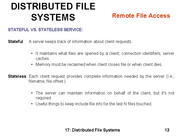 DISTRIBUTED FILE SYSTEMS Remote File Access STATEFUL VS. STATELESS SERVICE: Stateful: A server keeps DISTRIBUTED FILE SYSTEMS Remote File Access STATEFUL VS. STATELESS SERVICE: Stateful: A server keeps