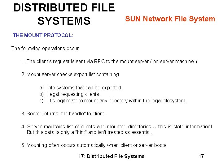 DISTRIBUTED FILE SYSTEMS SUN Network File System THE MOUNT PROTOCOL: The following operations occur: DISTRIBUTED FILE SYSTEMS SUN Network File System THE MOUNT PROTOCOL: The following operations occur: