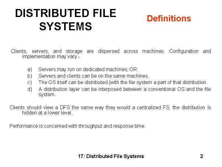 DISTRIBUTED FILE SYSTEMS Definitions Clients, servers, and storage are dispersed across machines. Configuration and DISTRIBUTED FILE SYSTEMS Definitions Clients, servers, and storage are dispersed across machines. Configuration and