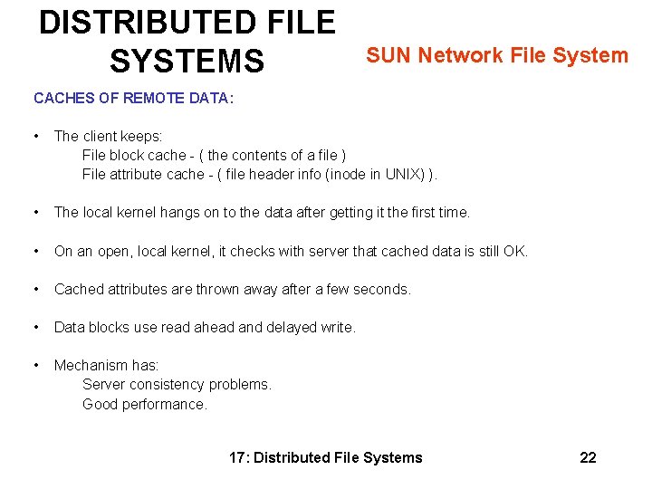 DISTRIBUTED FILE SYSTEMS SUN Network File System CACHES OF REMOTE DATA: • The client DISTRIBUTED FILE SYSTEMS SUN Network File System CACHES OF REMOTE DATA: • The client