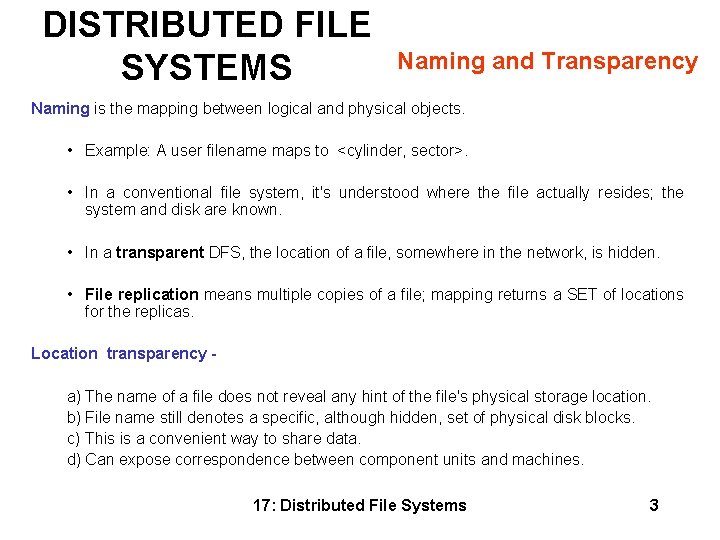 DISTRIBUTED FILE SYSTEMS Naming and Transparency Naming is the mapping between logical and physical DISTRIBUTED FILE SYSTEMS Naming and Transparency Naming is the mapping between logical and physical