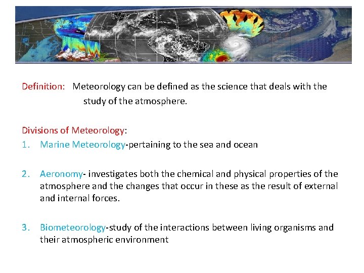 Definition: Meteorology can be defined as the science that deals with the study of