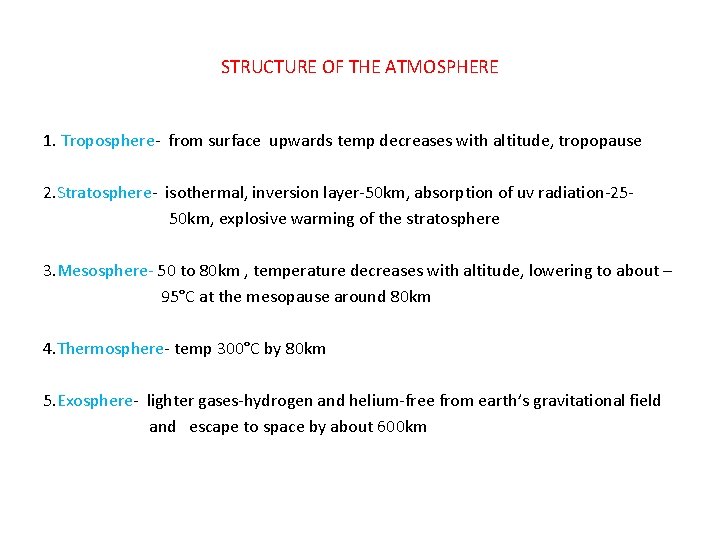 STRUCTURE OF THE ATMOSPHERE 1. Troposphere- from surface upwards temp decreases with altitude, tropopause