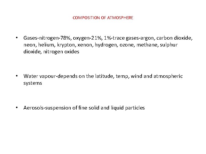 COMPOSITION OF ATMOSPHERE • Gases-nitrogen-78%, oxygen-21%, 1%-trace gases-argon, carbon dioxide, neon, helium, krypton, xenon,
