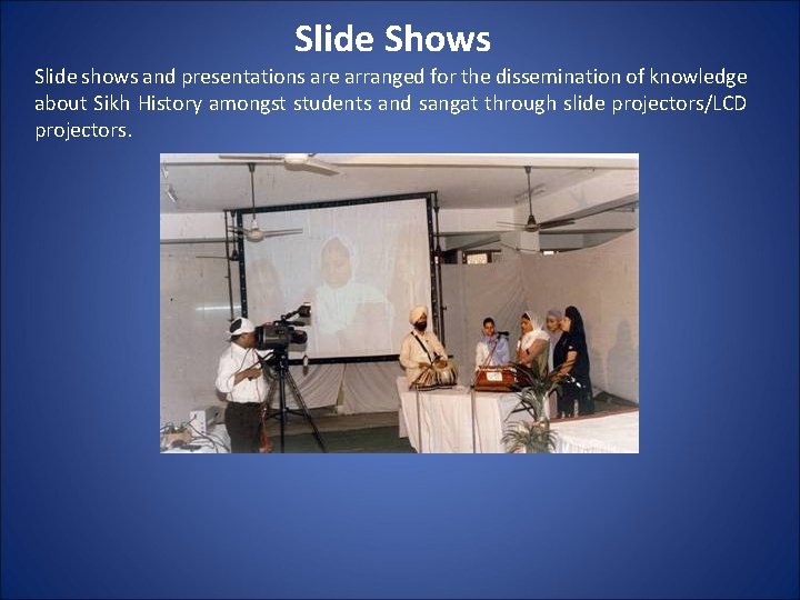 Slide Shows Slide shows and presentations are arranged for the dissemination of knowledge about