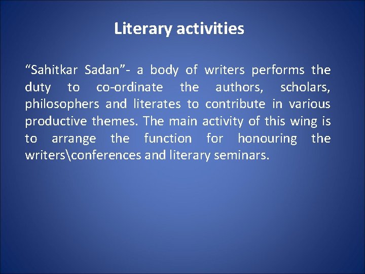 Literary activities “Sahitkar Sadan”- a body of writers performs the duty to co-ordinate the