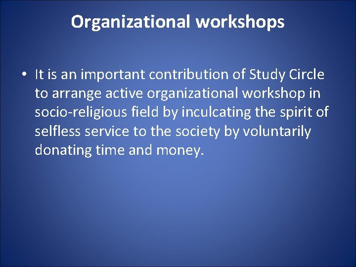 Organizational workshops • It is an important contribution of Study Circle to arrange active