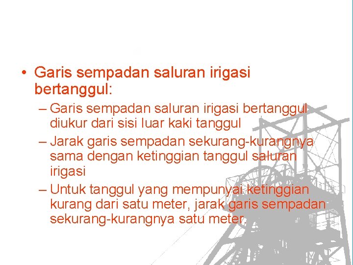  • Garis sempadan saluran irigasi bertanggul: – Garis sempadan saluran irigasi bertanggul diukur