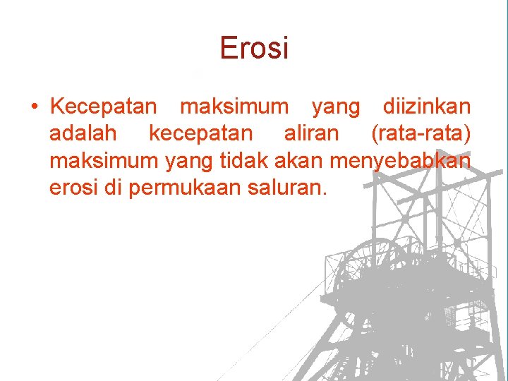 Erosi • Kecepatan maksimum yang diizinkan adalah kecepatan aliran (rata-rata) maksimum yang tidak akan