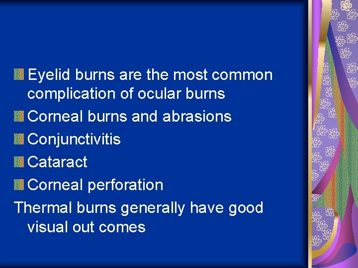 Eyelid burns are the most common complication of ocular burns Corneal burns and abrasions