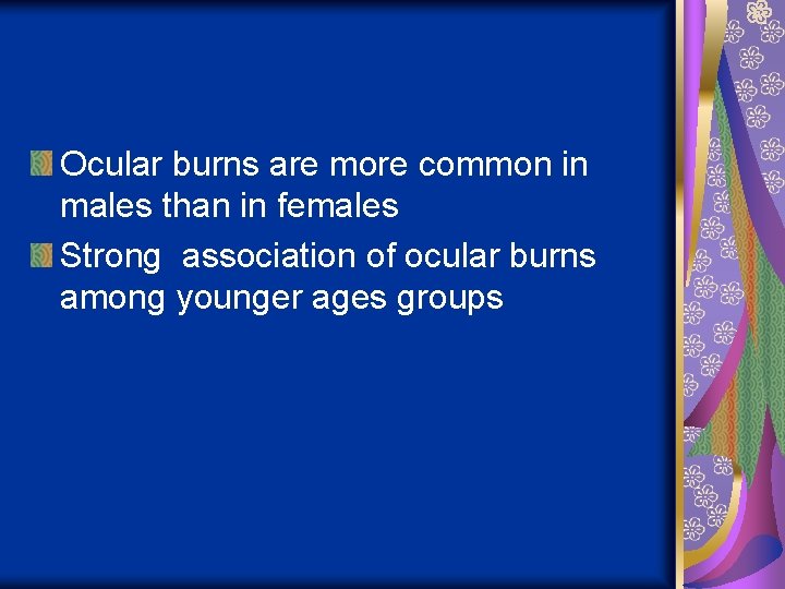 Ocular burns are more common in males than in females Strong association of ocular