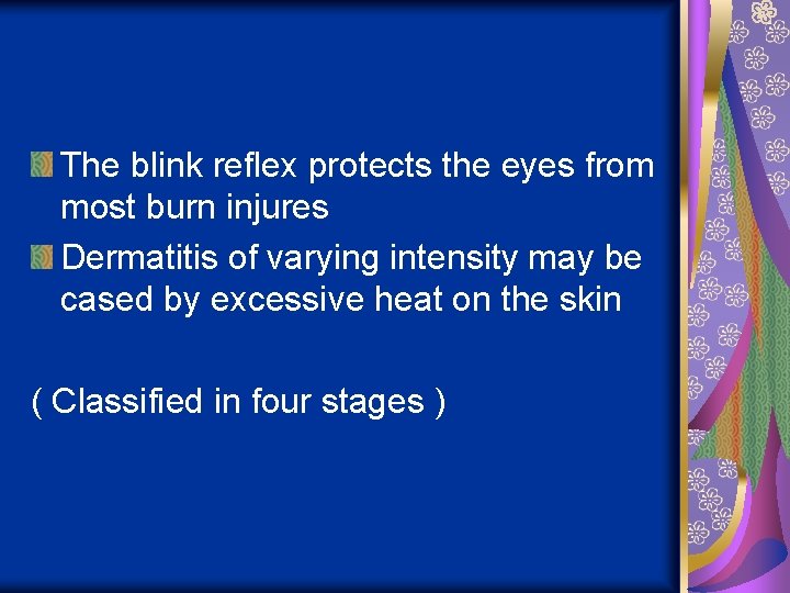 The blink reflex protects the eyes from most burn injures Dermatitis of varying intensity