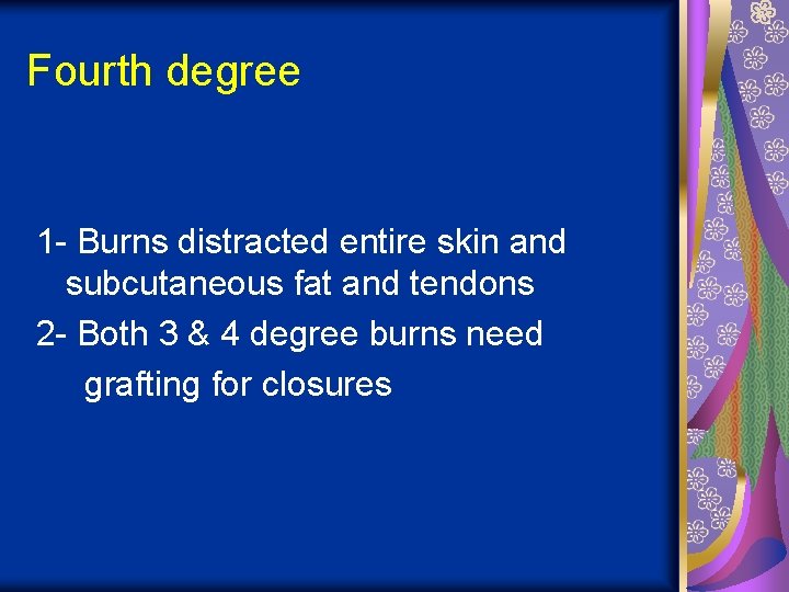 Fourth degree 1 - Burns distracted entire skin and subcutaneous fat and tendons 2