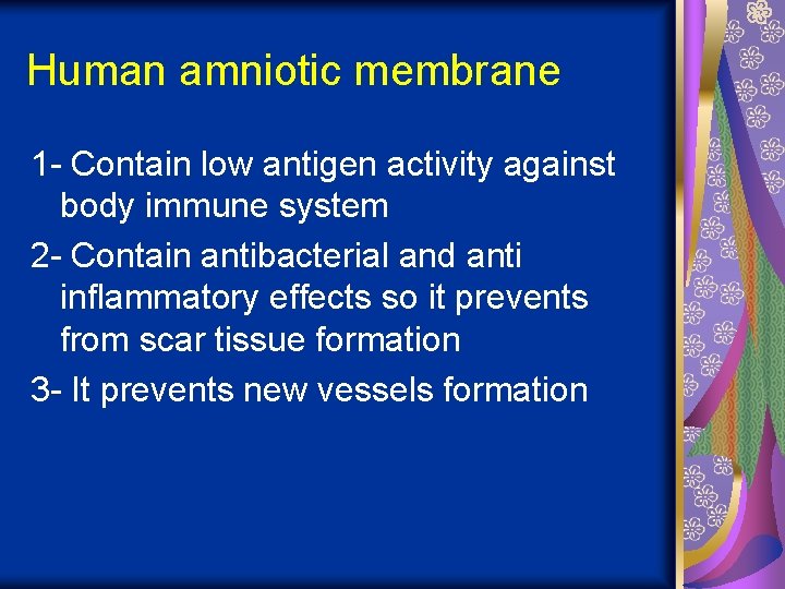 Human amniotic membrane 1 - Contain low antigen activity against body immune system 2