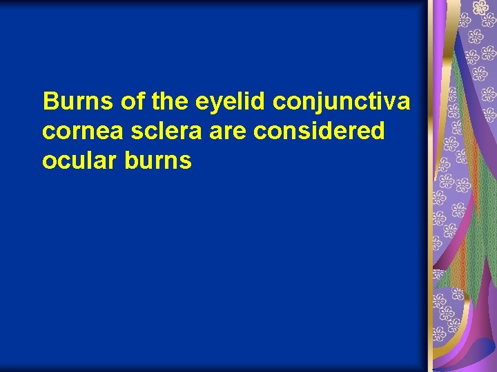 Burns of the eyelid conjunctiva cornea sclera are considered ocular burns 