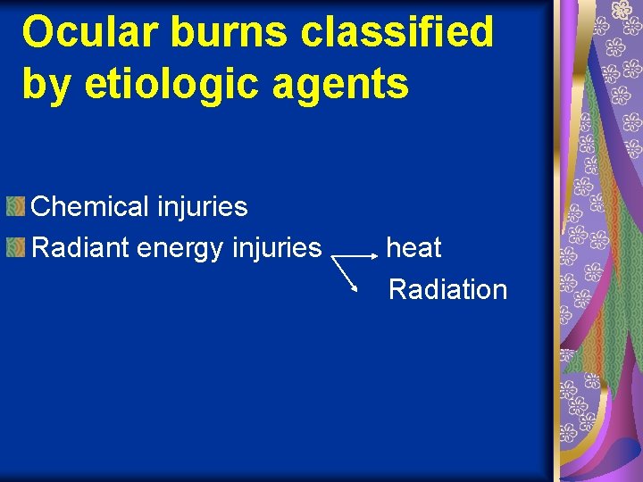 Ocular burns classified by etiologic agents Chemical injuries Radiant energy injuries heat Radiation 