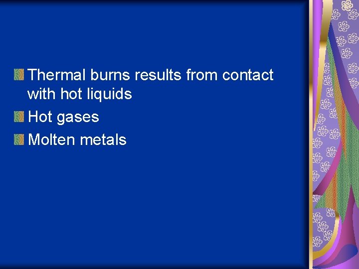 Thermal burns results from contact with hot liquids Hot gases Molten metals 