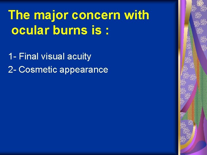 The major concern with ocular burns is : 1 - Final visual acuity 2