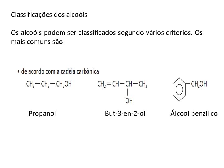 Classificações dos alcoóis Os alcoóis podem ser classificados segundo vários critérios. Os mais comuns