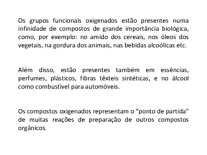 Os grupos funcionais oxigenados estão presentes numa infinidade de compostos de grande importância biológica,