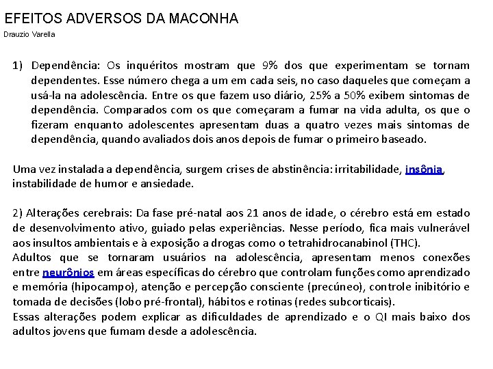 EFEITOS ADVERSOS DA MACONHA Drauzio Varella 1) Dependência: Os inquéritos mostram que 9% dos