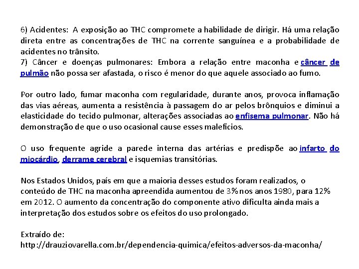 6) Acidentes: A exposição ao THC compromete a habilidade de dirigir. Há uma relação